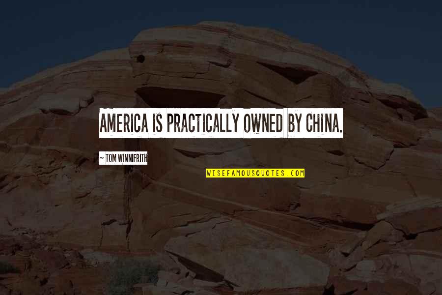 Joanie Quotes By Tom Winnifrith: America is practically owned by China.