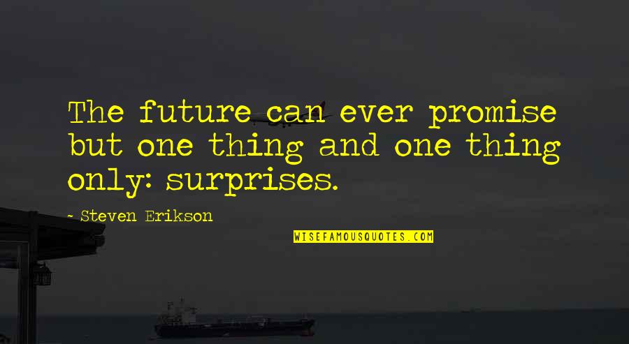 Joanis Phillibety Quotes By Steven Erikson: The future can ever promise but one thing