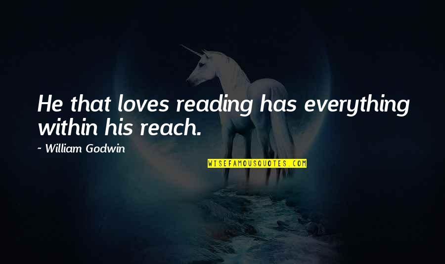 Joann Lustig Quotes By William Godwin: He that loves reading has everything within his
