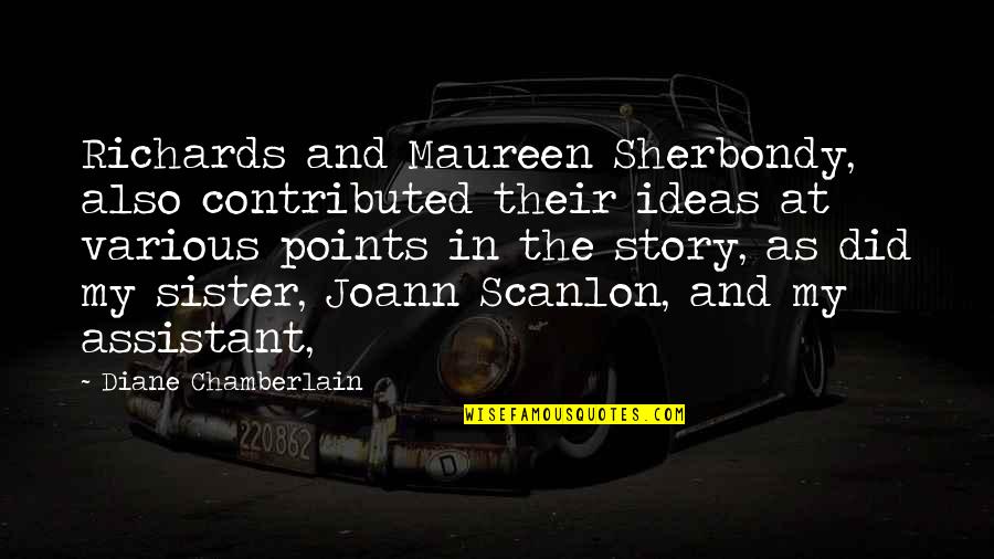 Joann Quotes By Diane Chamberlain: Richards and Maureen Sherbondy, also contributed their ideas