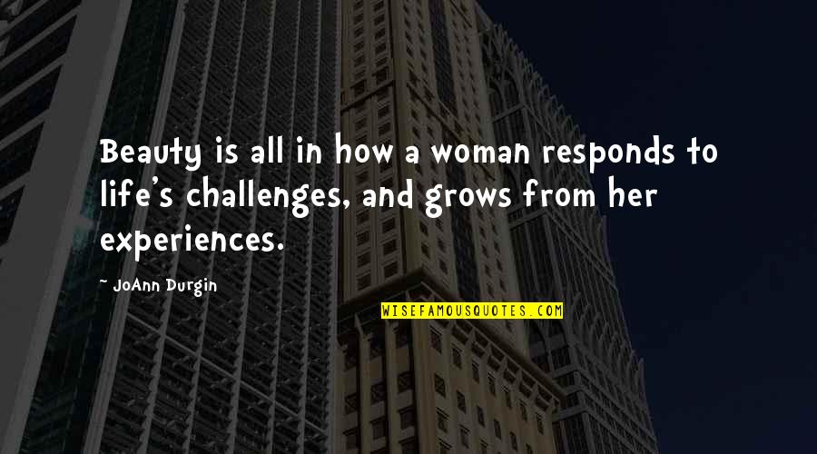 Joann Quotes By JoAnn Durgin: Beauty is all in how a woman responds