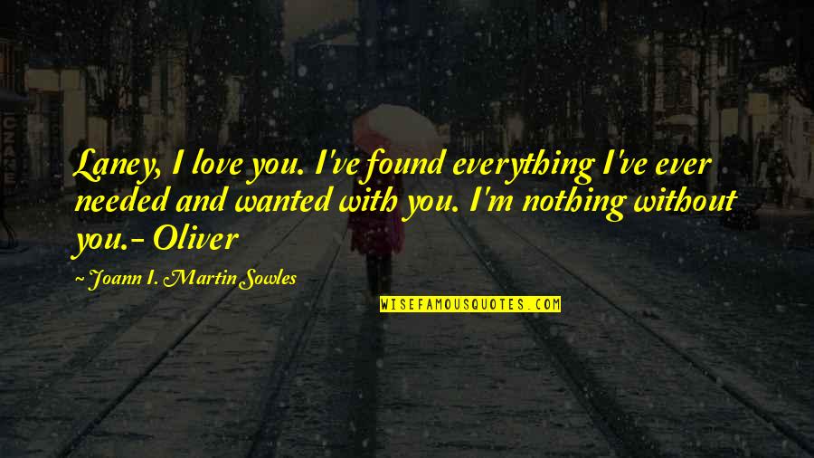 Joann Quotes By Joann I. Martin Sowles: Laney, I love you. I've found everything I've Joann Quotes By Joann I. Martin Sowles: Laney, I love you. I've found everything I've