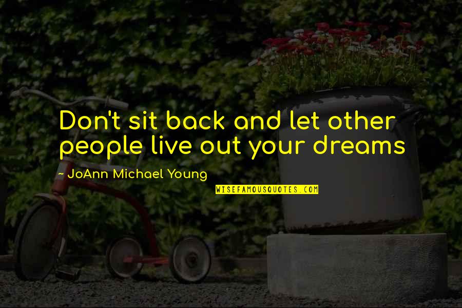 Joann Quotes By JoAnn Michael Young: Don't sit back and let other people live