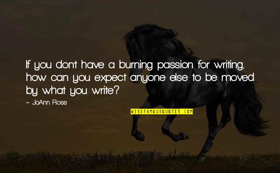 Joann Quotes By JoAnn Ross: If you don't have a burning passion for