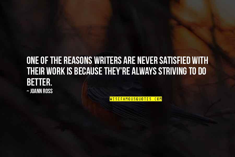 Joann Quotes By JoAnn Ross: One of the reasons writers are never satisfied