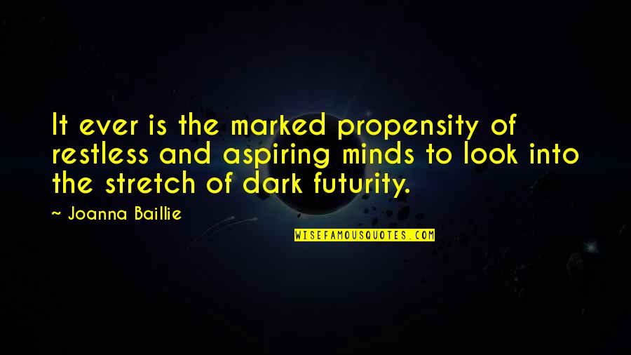 Joanna Baillie Quotes By Joanna Baillie: It ever is the marked propensity of restless