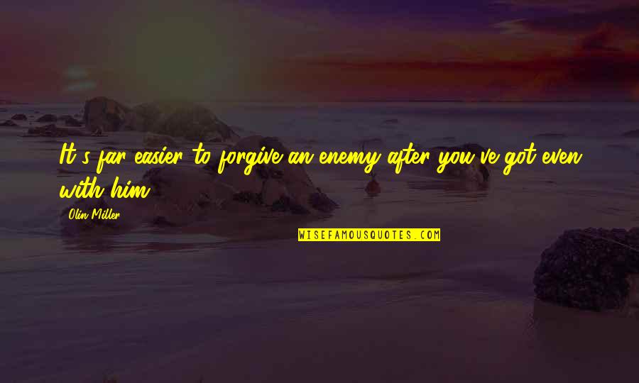 Joanna Beauchamp Quotes By Olin Miller: It's far easier to forgive an enemy after