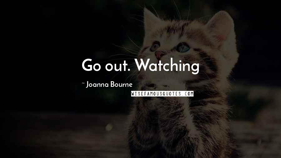 Joanna Bourne quotes: Go out. Watching