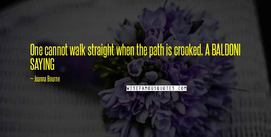 Joanna Bourne quotes: One cannot walk straight when the path is crooked. A BALDONI SAYING