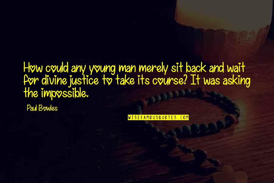 Joanna Field Quotes By Paul Bowles: How could any young man merely sit back Joanna Field Quotes By Paul Bowles: How could any young man merely sit back