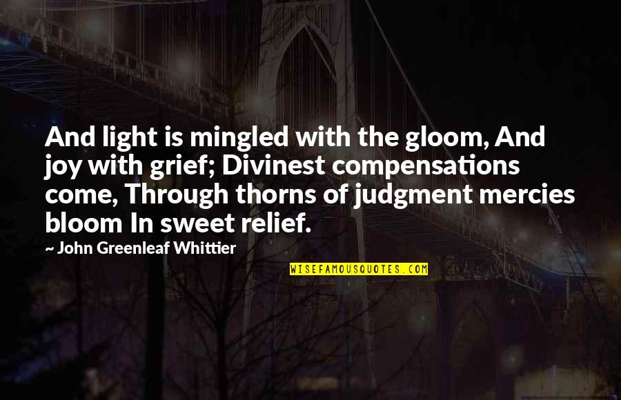Joanna Levesque Quotes By John Greenleaf Whittier: And light is mingled with the gloom, And