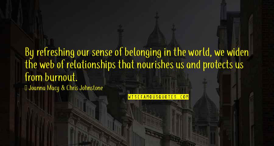 Joanna Macy Quotes By Joanna Macy & Chris Johnstone: By refreshing our sense of belonging in the