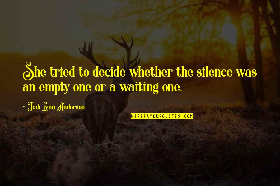 Joanna Macy Quotes By Jodi Lynn Anderson: She tried to decide whether the silence was