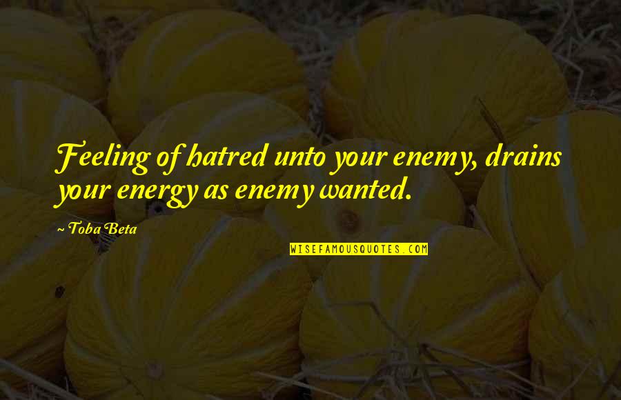 Joanna Macy Quotes By Toba Beta: Feeling of hatred unto your enemy, drains your