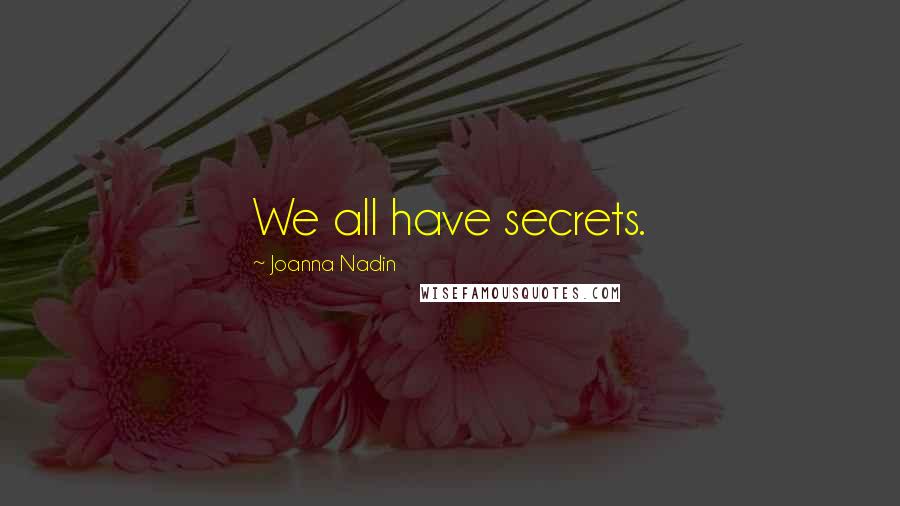 Joanna Nadin quotes: We all have secrets.