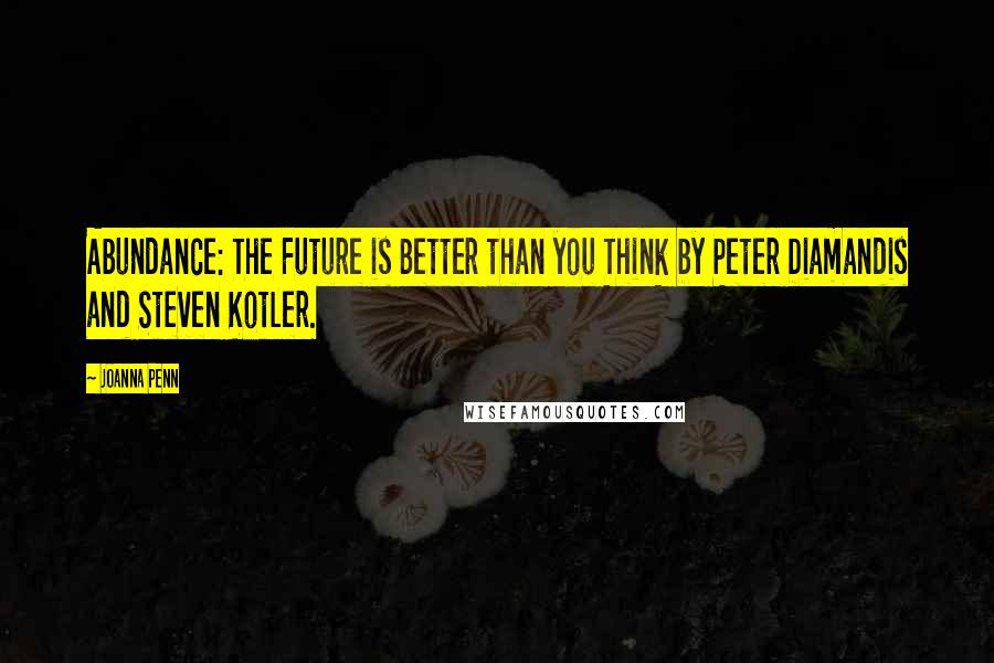 Joanna Penn quotes: Abundance: The Future is Better than you Think by Peter Diamandis and Steven Kotler.