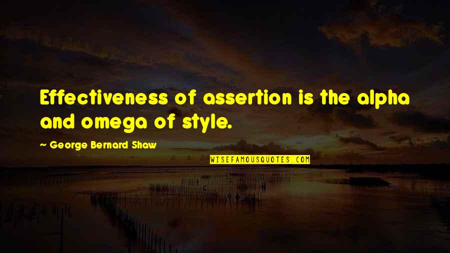 Joanna Stayton Quotes By George Bernard Shaw: Effectiveness of assertion is the alpha and omega