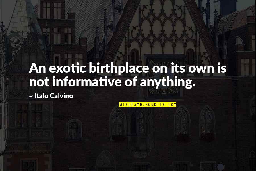 Joanne Cacciatore Quotes By Italo Calvino: An exotic birthplace on its own is not Joanne Cacciatore Quotes By Italo Calvino: An exotic birthplace on its own is not