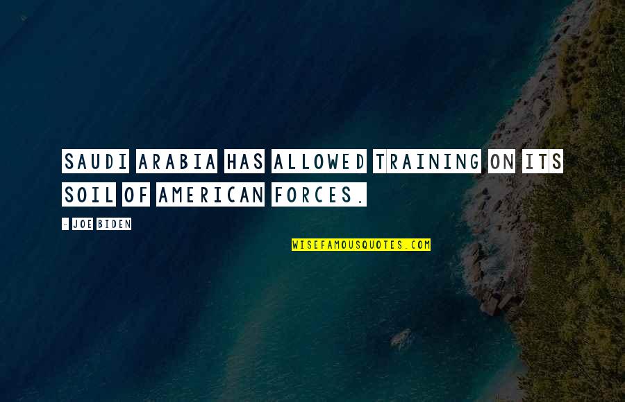 Joanne Cacciatore Quotes By Joe Biden: Saudi Arabia has allowed training on its soil