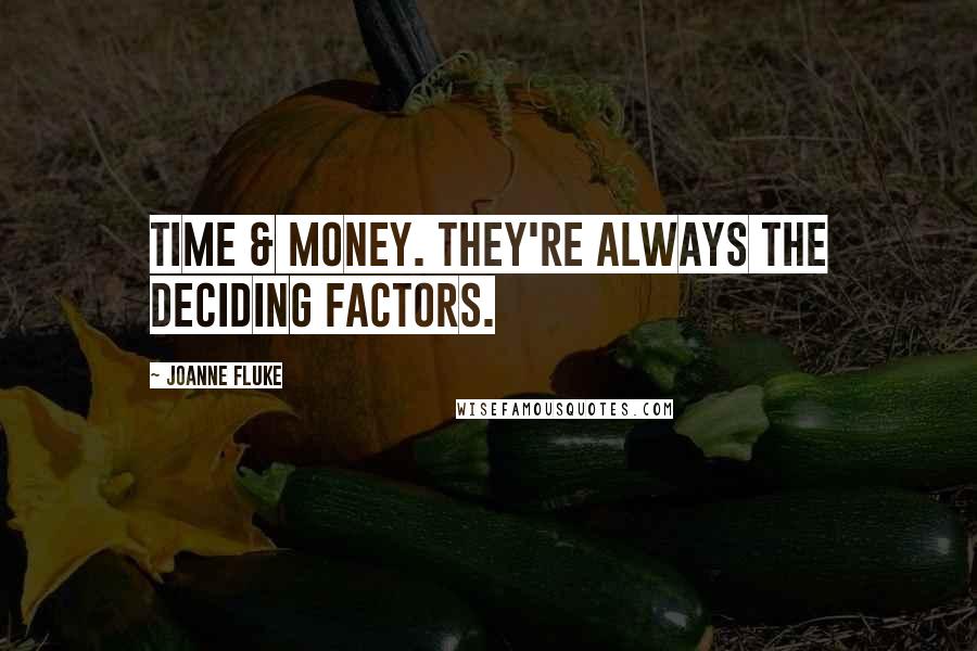 Joanne Fluke quotes: Time & Money. They're always the deciding factors.