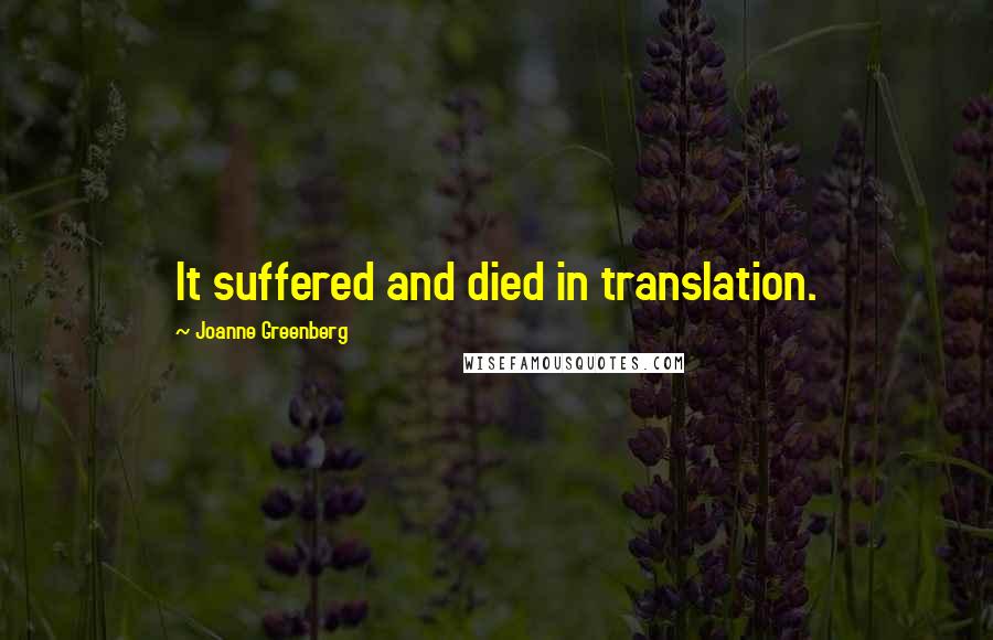 Joanne Greenberg quotes: It suffered and died in translation.