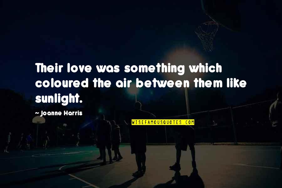 Joanne Harris Love Quotes By Joanne Harris: Their love was something which coloured the air