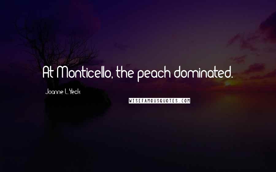 Joanne L. Yeck quotes: At Monticello, the peach dominated.