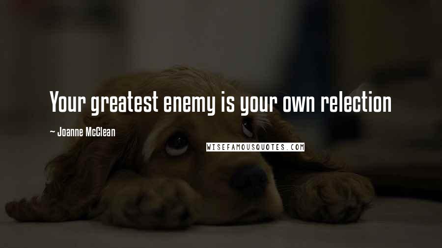 Joanne McClean quotes: Your greatest enemy is your own relection