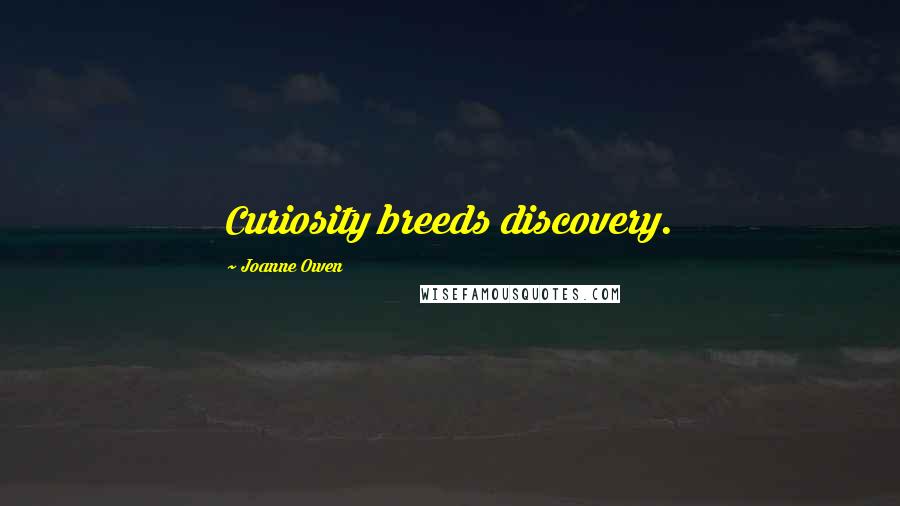 Joanne Owen quotes: Curiosity breeds discovery.