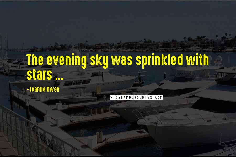 Joanne Owen quotes: The evening sky was sprinkled with stars ...