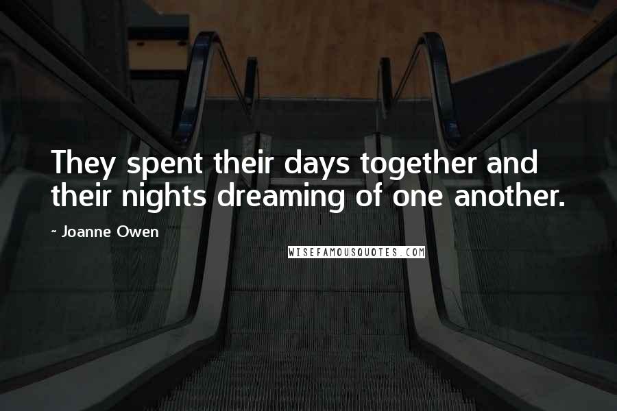 Joanne Owen quotes: They spent their days together and their nights dreaming of one another.
