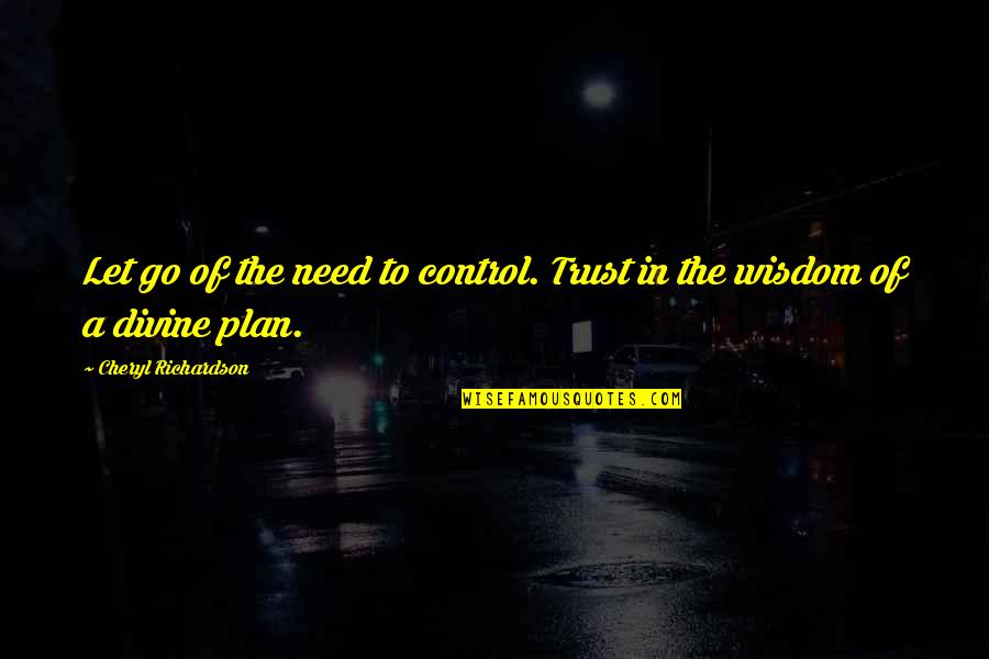 Joanne P Mccallie Quotes By Cheryl Richardson: Let go of the need to control. Trust