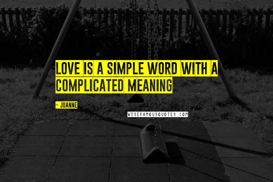 Joanne quotes: love is a simple word with a complicated meaning