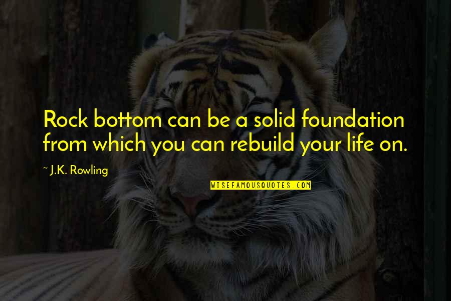 Joannes Crafts Quotes By J.K. Rowling: Rock bottom can be a solid foundation from