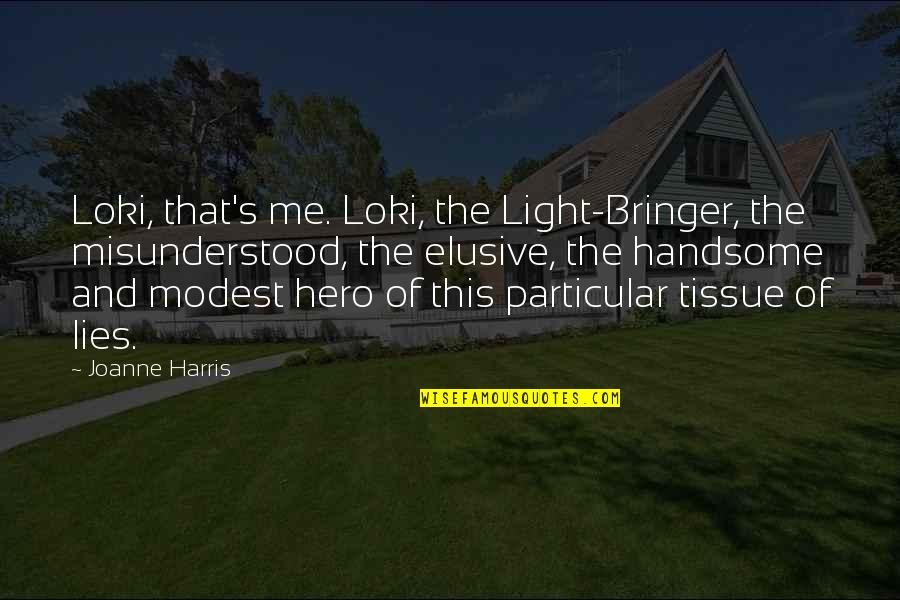 Joanne's Quotes By Joanne Harris: Loki, that's me. Loki, the Light-Bringer, the misunderstood,