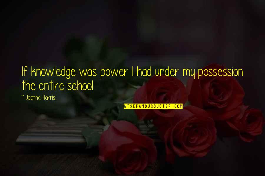 Joanne's Quotes By Joanne Harris: If knowledge was power I had under my