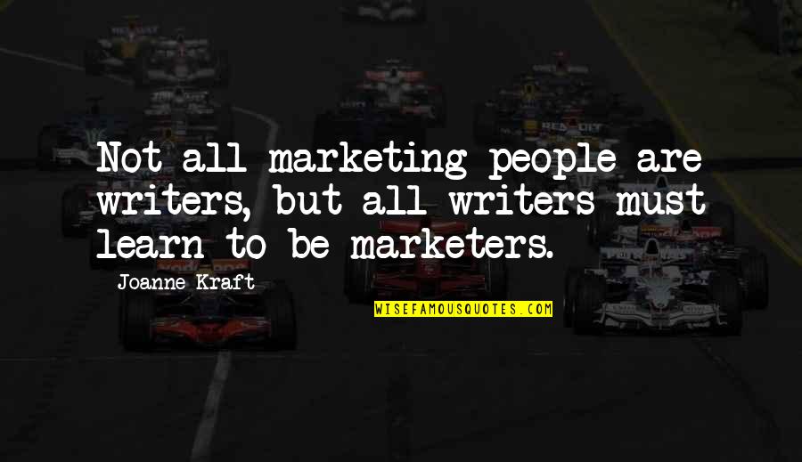 Joanne's Quotes By Joanne Kraft: Not all marketing people are writers, but all