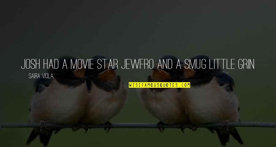 Joannis Morehead Quotes By Saira Viola: Josh had a movie star jewfro and a Joannis Morehead Quotes By Saira Viola: Josh had a movie star jewfro and a