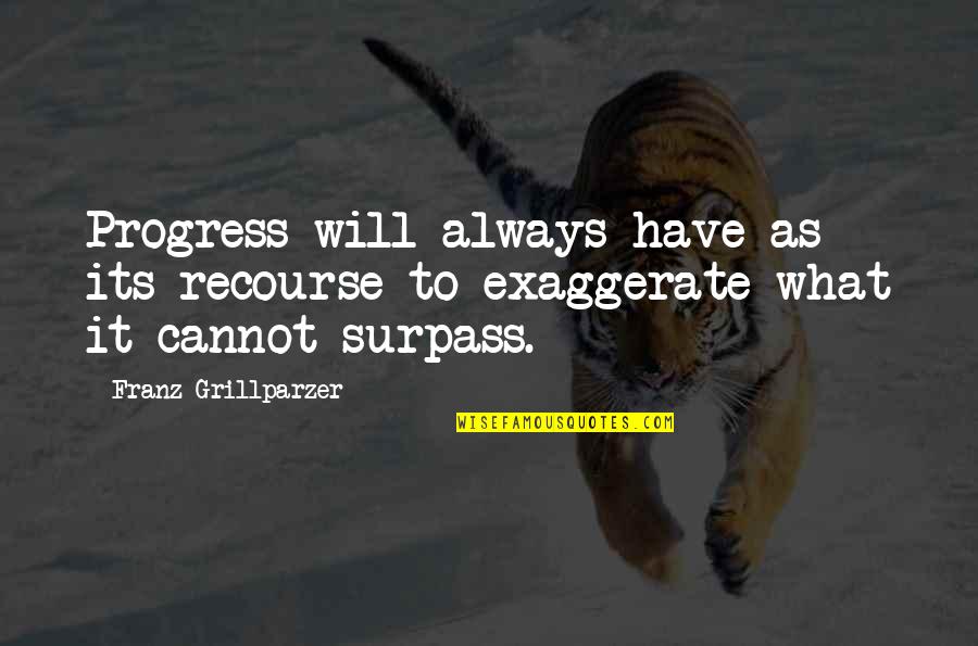 Joannou And Associates Quotes By Franz Grillparzer: Progress will always have as its recourse to