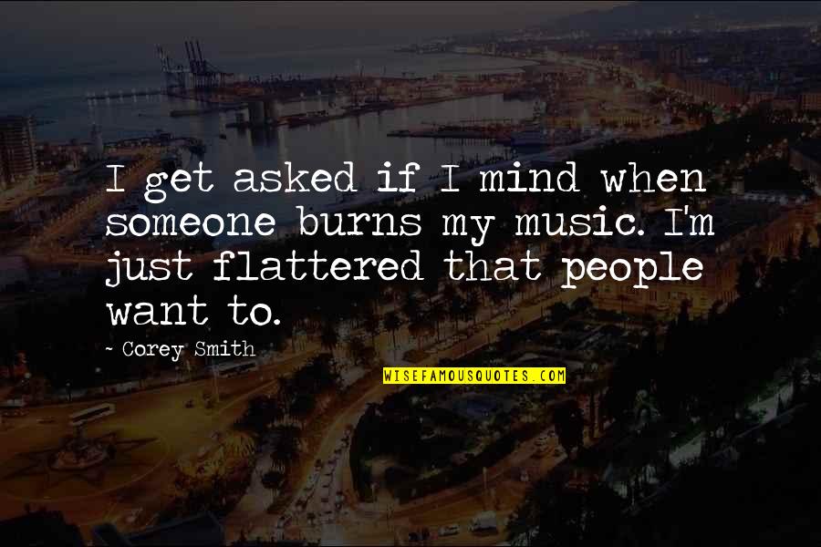 Joannou And Paraskevaides Quotes By Corey Smith: I get asked if I mind when someone Joannou And Paraskevaides Quotes By Corey Smith: I get asked if I mind when someone