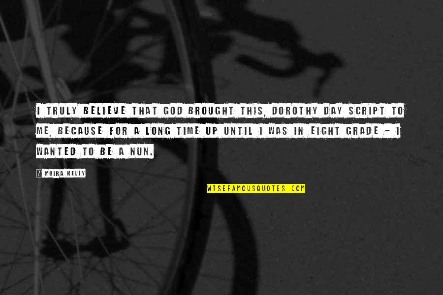 Joannou Cycle Quotes By Moira Kelly: I truly believe that God brought this, Dorothy