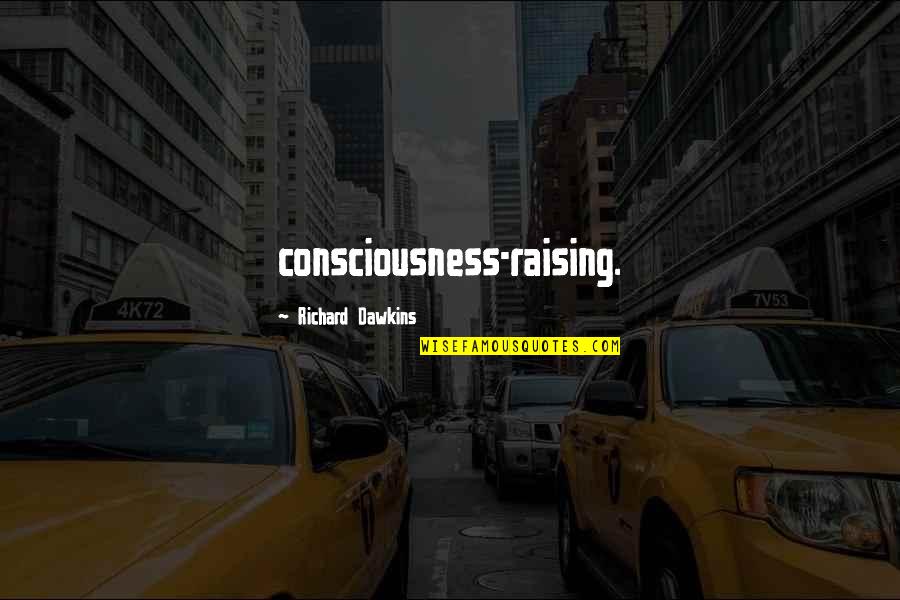 Joannou Cycle Quotes By Richard Dawkins: consciousness-raising.