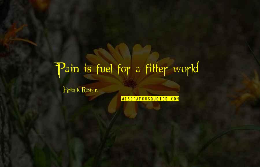 Joannou Tricycle Quotes By Hrithik Roshan: Pain is fuel for a fitter world