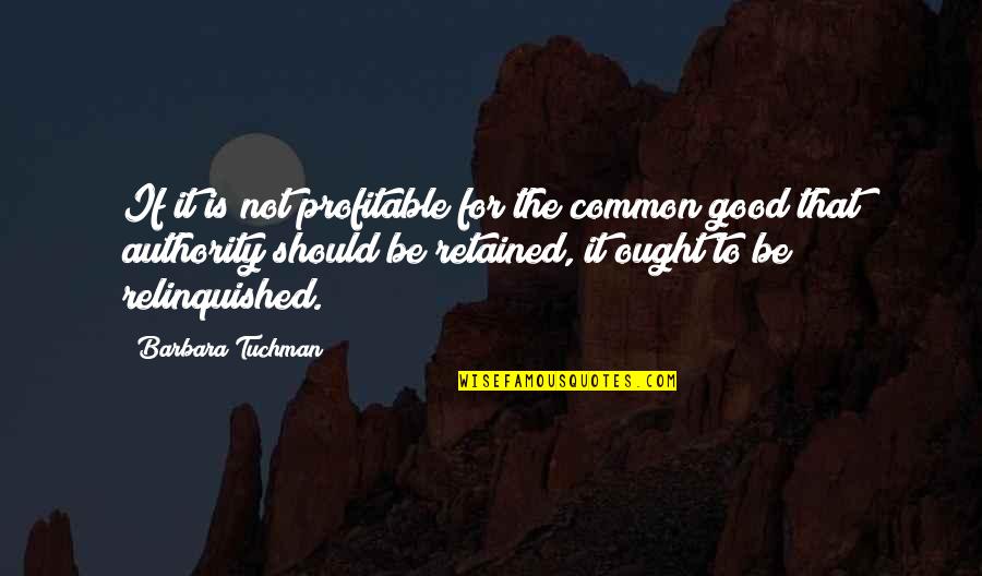 Joao Caetano Quotes By Barbara Tuchman: If it is not profitable for the common