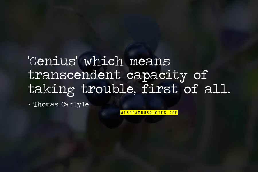 Joao Tordo Quotes By Thomas Carlyle: 'Genius' which means transcendent capacity of taking trouble,