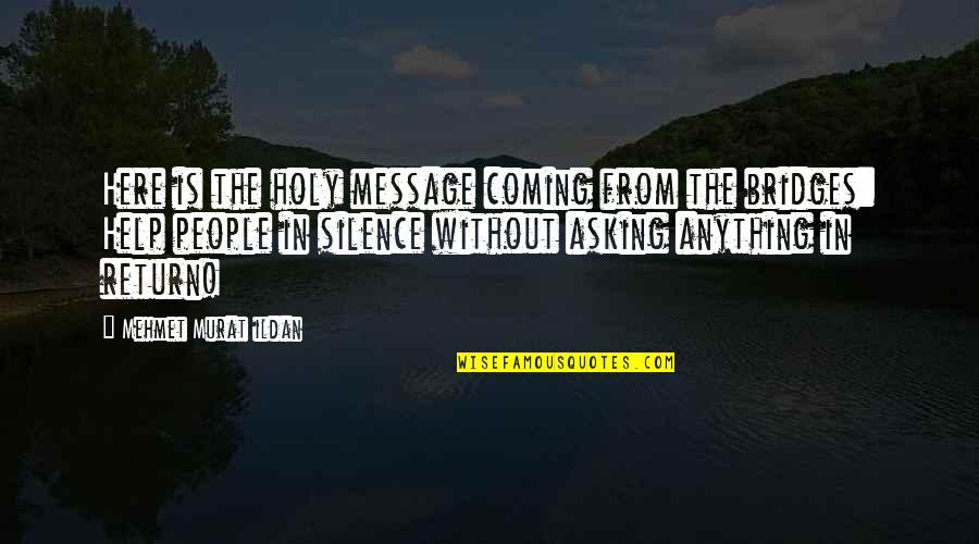 Joaquim Lopes Quotes By Mehmet Murat Ildan: Here is the holy message coming from the