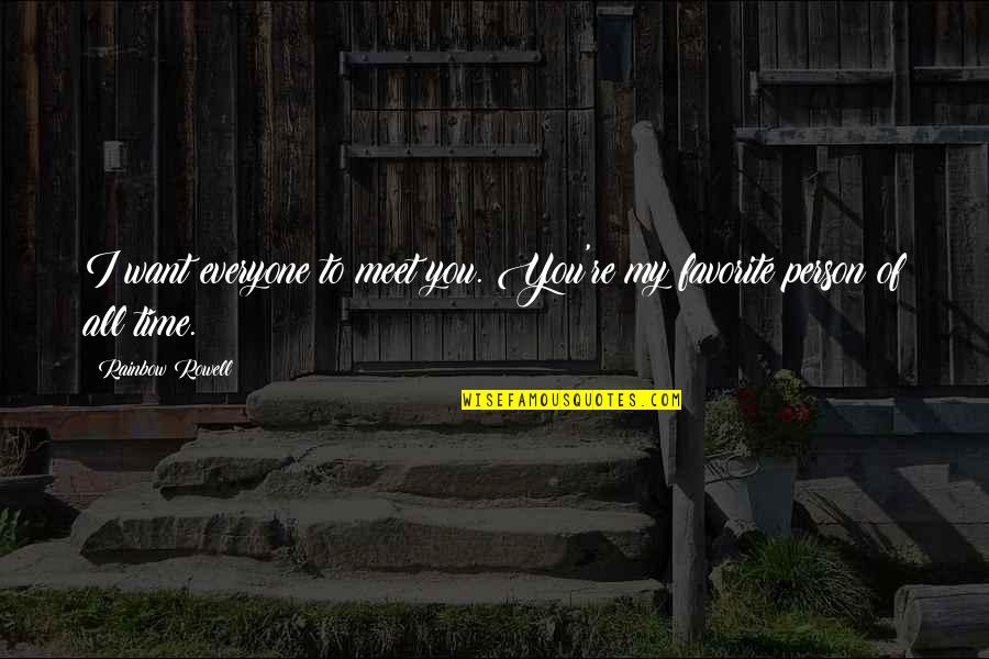Joaquim Lopes Quotes By Rainbow Rowell: I want everyone to meet you. You're my Joaquim Lopes Quotes By Rainbow Rowell: I want everyone to meet you. You're my