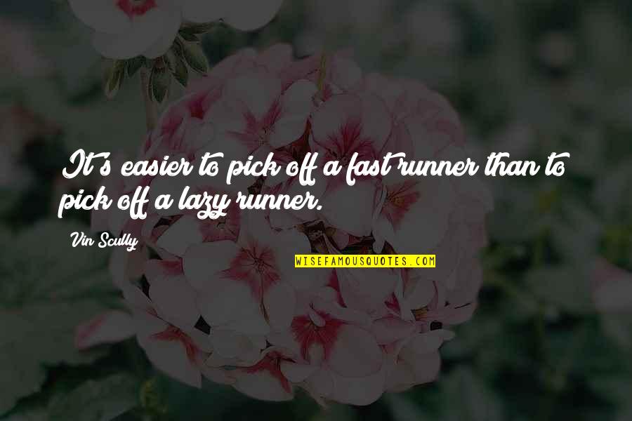 Joaquim Lopes Quotes By Vin Scully: It's easier to pick off a fast runner
