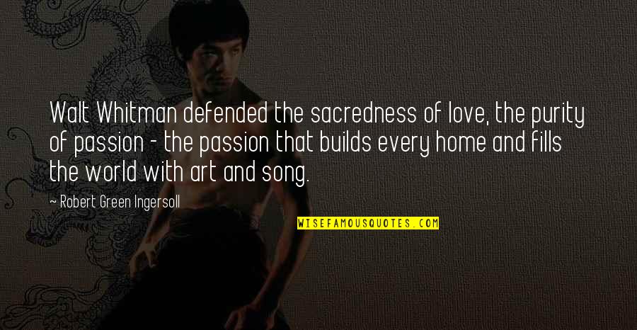 Joaquim Machado Quotes By Robert Green Ingersoll: Walt Whitman defended the sacredness of love, the Joaquim Machado Quotes By Robert Green Ingersoll: Walt Whitman defended the sacredness of love, the