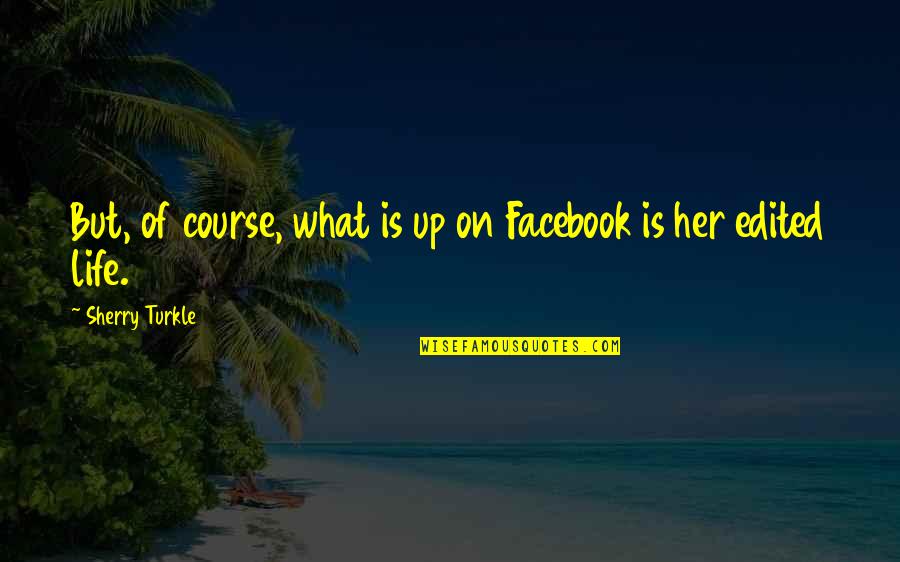 Joaquin Sorolla Quotes By Sherry Turkle: But, of course, what is up on Facebook